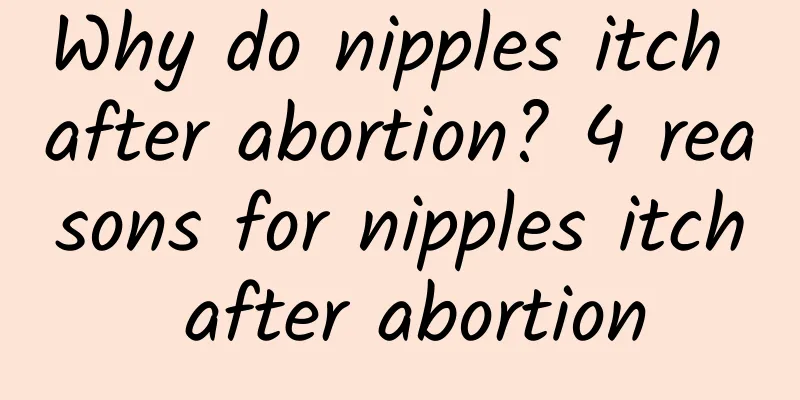 Why do nipples itch after abortion? 4 reasons for nipples itch after abortion