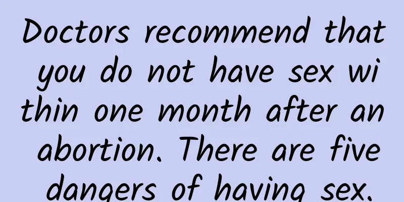Doctors recommend that you do not have sex within one month after an abortion. There are five dangers of having sex.
