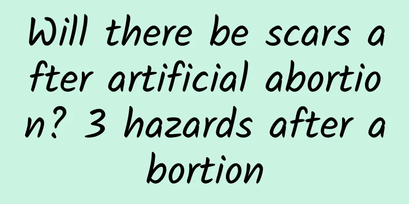 Will there be scars after artificial abortion? 3 hazards after abortion