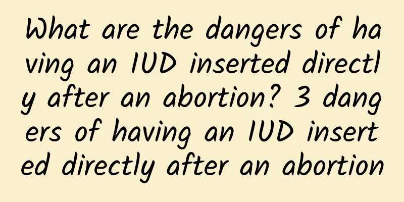 What are the dangers of having an IUD inserted directly after an abortion? 3 dangers of having an IUD inserted directly after an abortion