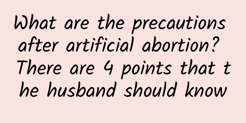 What are the precautions after artificial abortion? There are 4 points that the husband should know