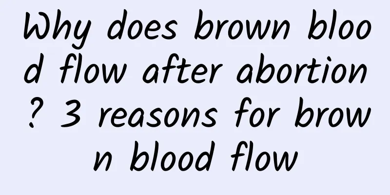 Why does brown blood flow after abortion? 3 reasons for brown blood flow