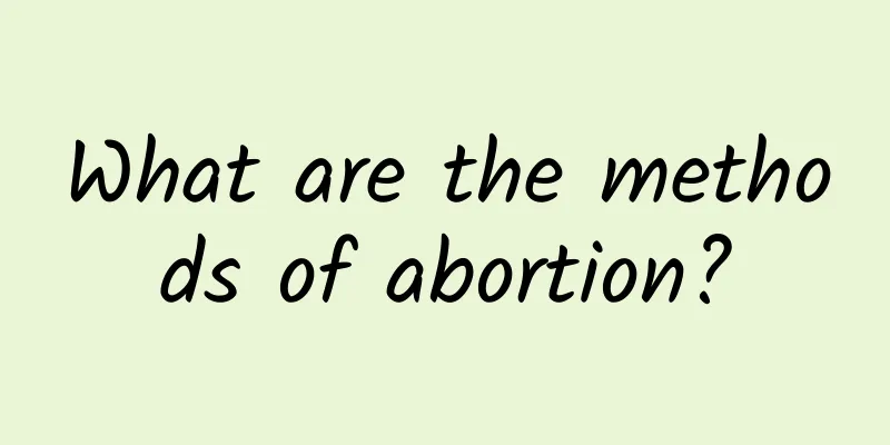 What are the methods of abortion?