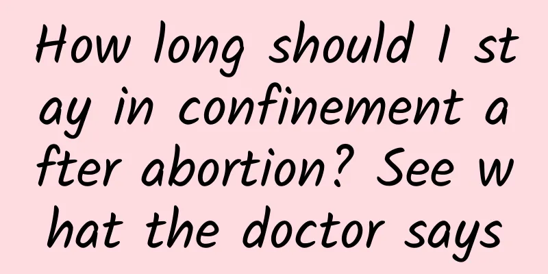 How long should I stay in confinement after abortion? See what the doctor says