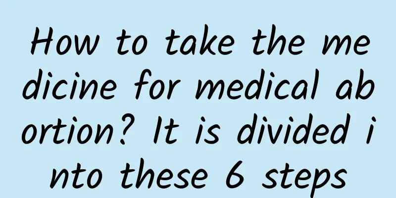 How to take the medicine for medical abortion? It is divided into these 6 steps