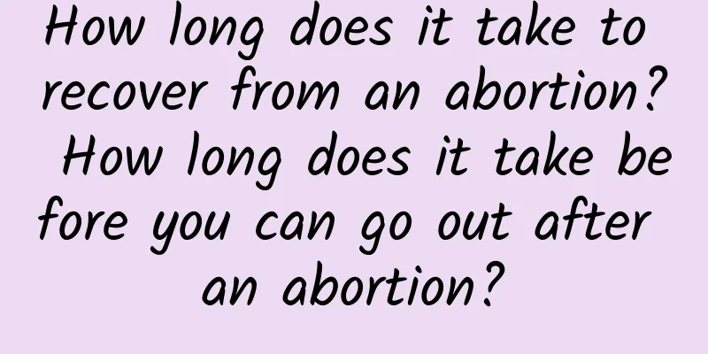 How long does it take to recover from an abortion? How long does it take before you can go out after an abortion?