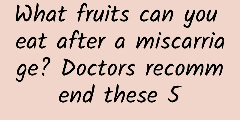 What fruits can you eat after a miscarriage? Doctors recommend these 5