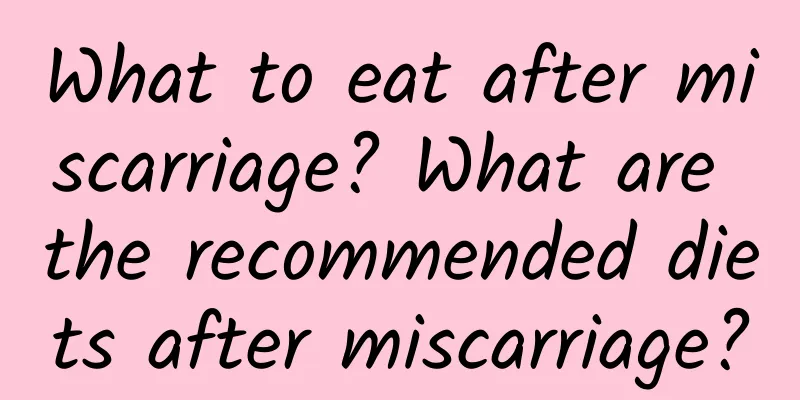 What to eat after miscarriage? What are the recommended diets after miscarriage?