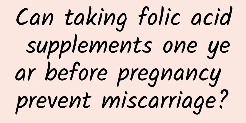 Can taking folic acid supplements one year before pregnancy prevent miscarriage?