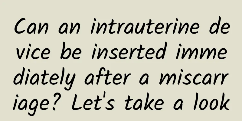 Can an intrauterine device be inserted immediately after a miscarriage? Let's take a look