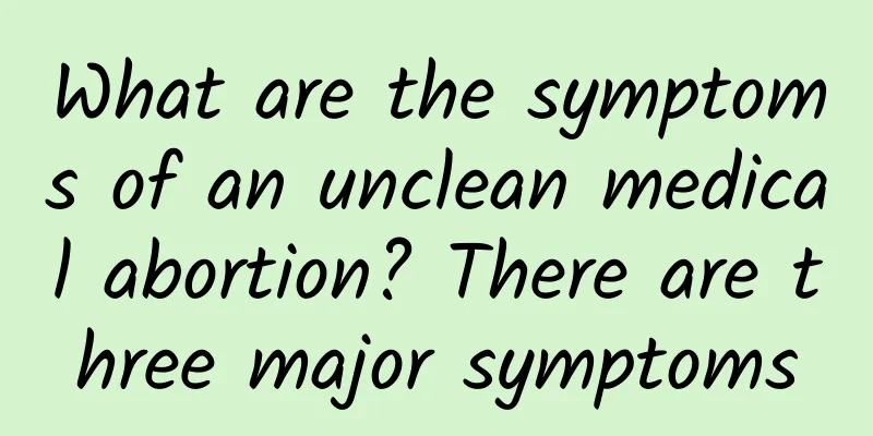 What are the symptoms of an unclean medical abortion? There are three major symptoms