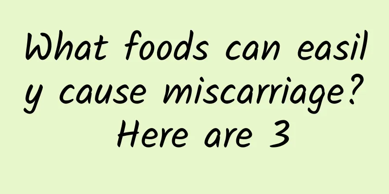 What foods can easily cause miscarriage? Here are 3