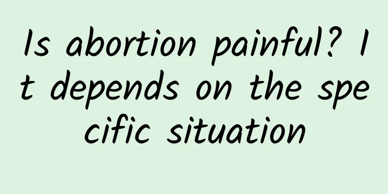 Is abortion painful? It depends on the specific situation
