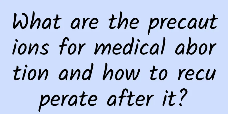 What are the precautions for medical abortion and how to recuperate after it?