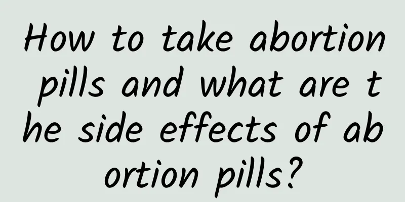 How to take abortion pills and what are the side effects of abortion pills?