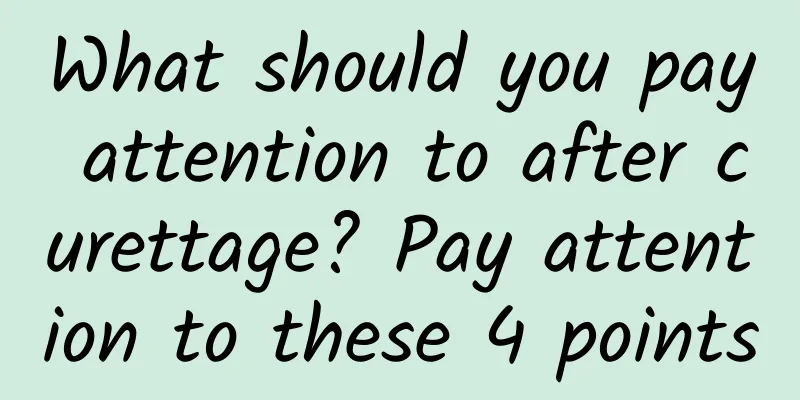 What should you pay attention to after curettage? Pay attention to these 4 points