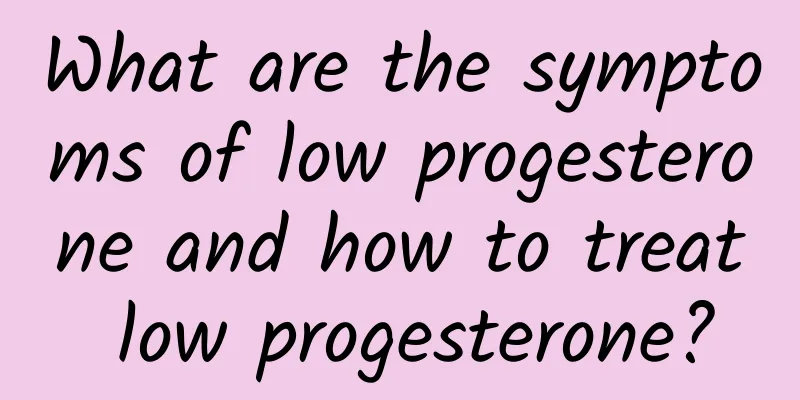 What are the symptoms of low progesterone and how to treat low progesterone?