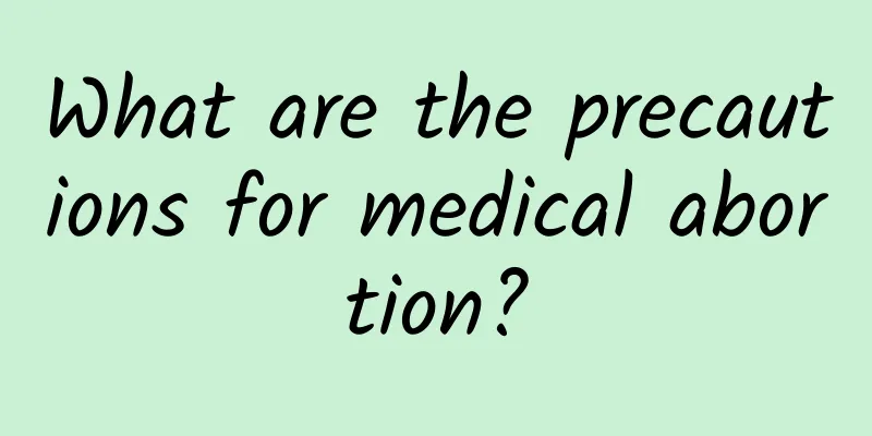 What are the precautions for medical abortion?