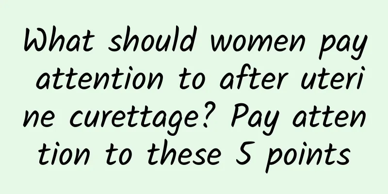 What should women pay attention to after uterine curettage? Pay attention to these 5 points
