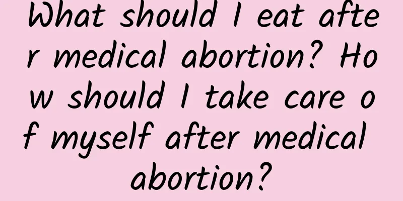 What should I eat after medical abortion? How should I take care of myself after medical abortion?