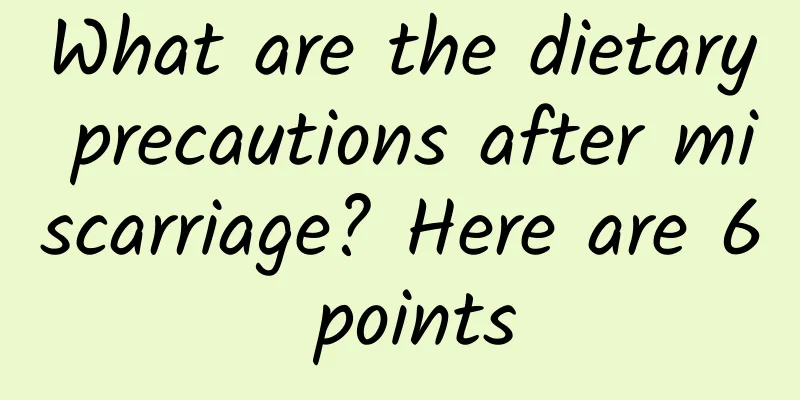 What are the dietary precautions after miscarriage? Here are 6 points