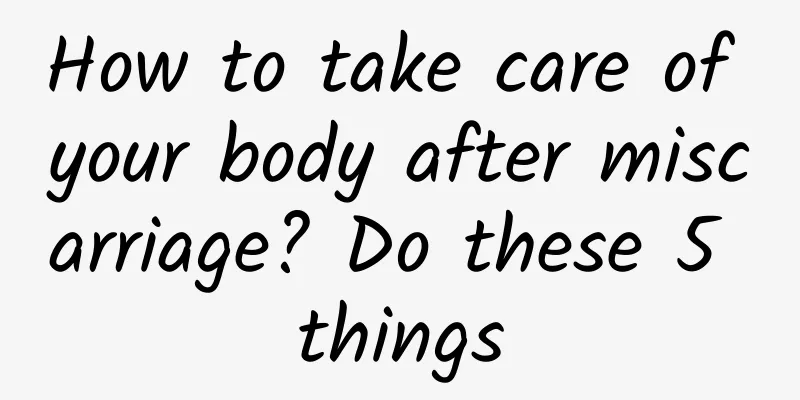 How to take care of your body after miscarriage? Do these 5 things
