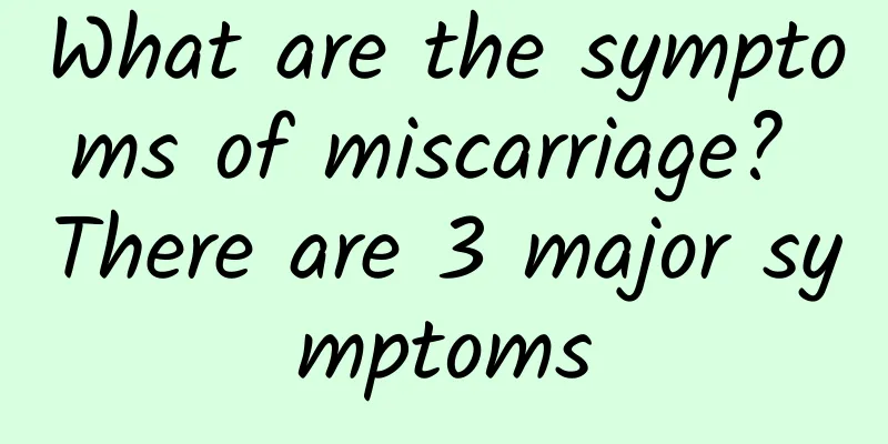 What are the symptoms of miscarriage? There are 3 major symptoms