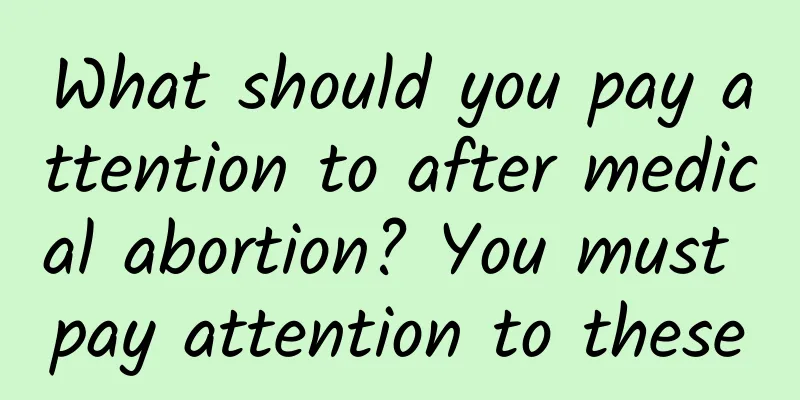 What should you pay attention to after medical abortion? You must pay attention to these