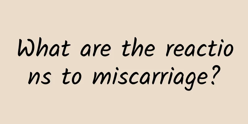 What are the reactions to miscarriage?