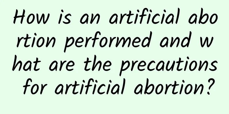 How is an artificial abortion performed and what are the precautions for artificial abortion?