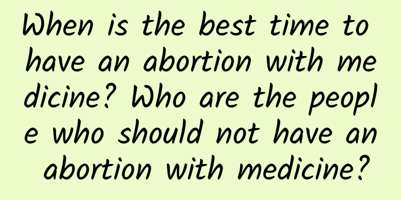 When is the best time to have an abortion with medicine? Who are the people who should not have an abortion with medicine?