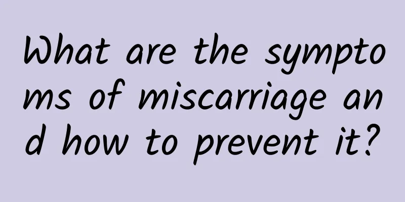 What are the symptoms of miscarriage and how to prevent it?