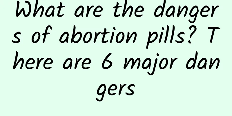 What are the dangers of abortion pills? There are 6 major dangers
