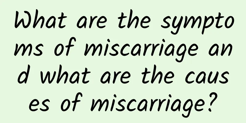 What are the symptoms of miscarriage and what are the causes of miscarriage?