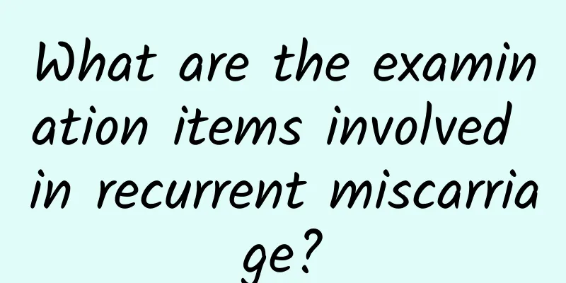 What are the examination items involved in recurrent miscarriage?