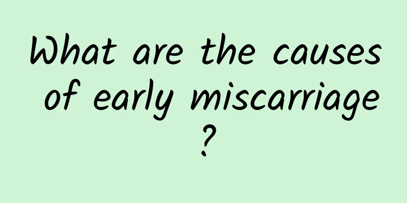 What are the causes of early miscarriage?