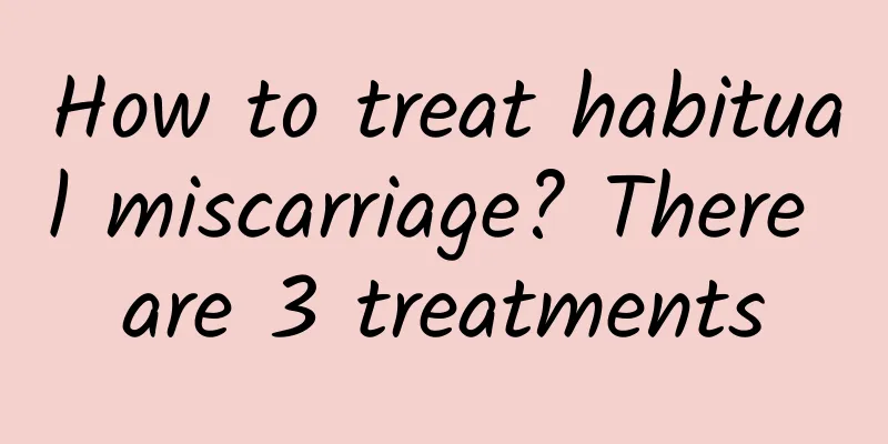 How to treat habitual miscarriage? There are 3 treatments