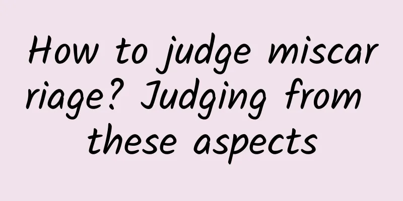 How to judge miscarriage? Judging from these aspects