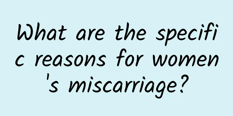 What are the specific reasons for women's miscarriage?