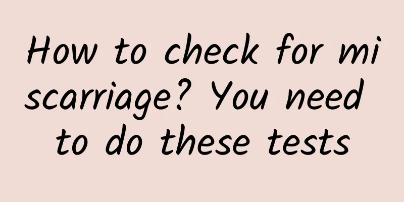 How to check for miscarriage? You need to do these tests