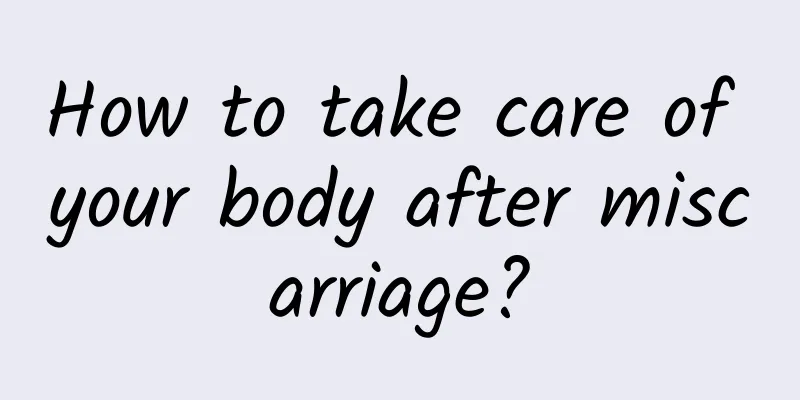 How to take care of your body after miscarriage?