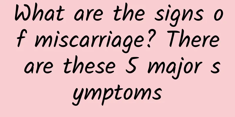 What are the signs of miscarriage? There are these 5 major symptoms