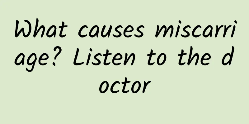 What causes miscarriage? Listen to the doctor