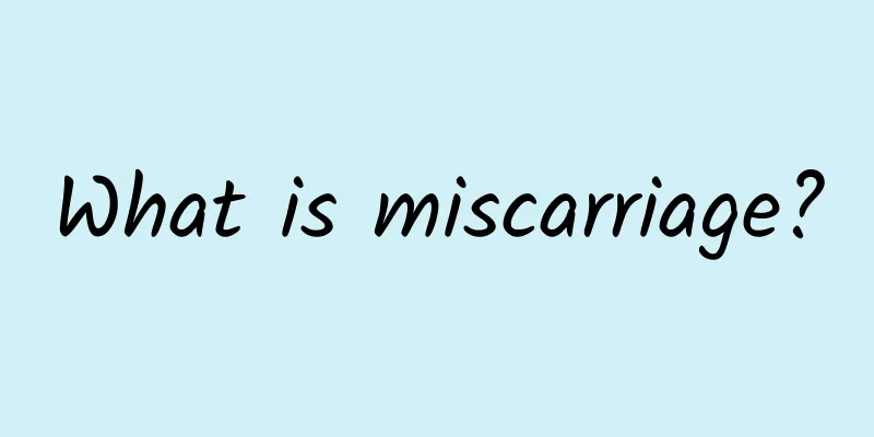 What is miscarriage?