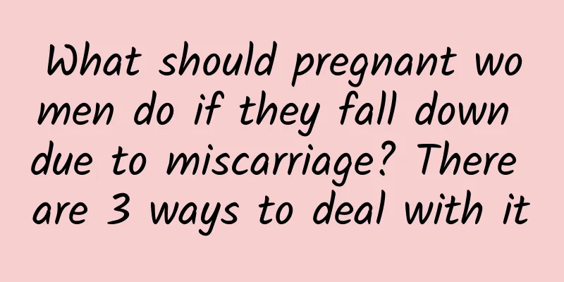 What should pregnant women do if they fall down due to miscarriage? There are 3 ways to deal with it