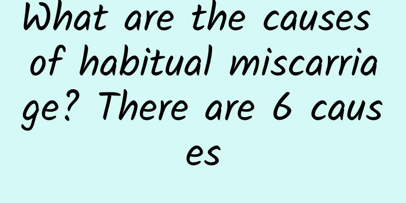 What are the causes of habitual miscarriage? There are 6 causes