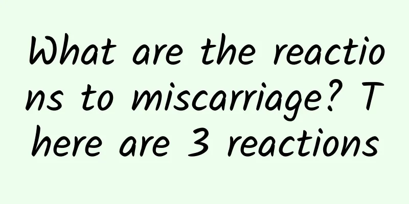 What are the reactions to miscarriage? There are 3 reactions