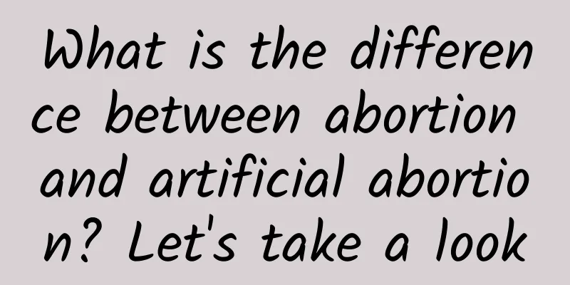 What is the difference between abortion and artificial abortion? Let's take a look