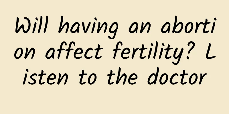 Will having an abortion affect fertility? Listen to the doctor