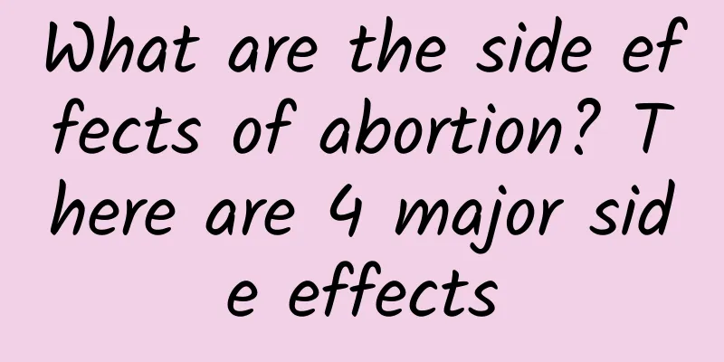 What are the side effects of abortion? There are 4 major side effects